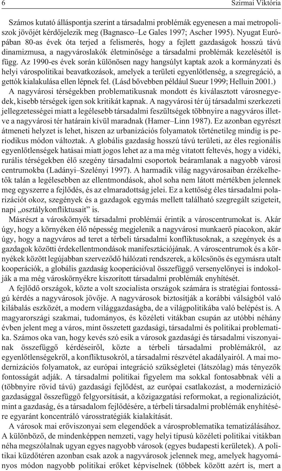 Az 1990-es évek során különösen nagy hangsúlyt kaptak azok a kormányzati és helyi várospolitikai beavatkozások, amelyek a területi egyenlõtlenség, a szegregáció, a gettók kialakulása ellen lépnek fel.