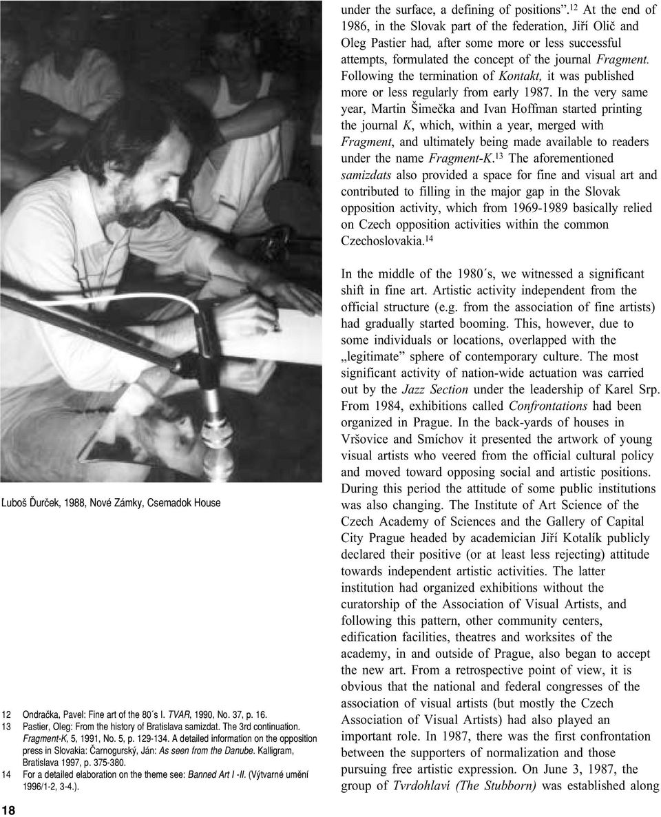 Following the termination of Kontakt, it was published more or less regularly from early 1987.