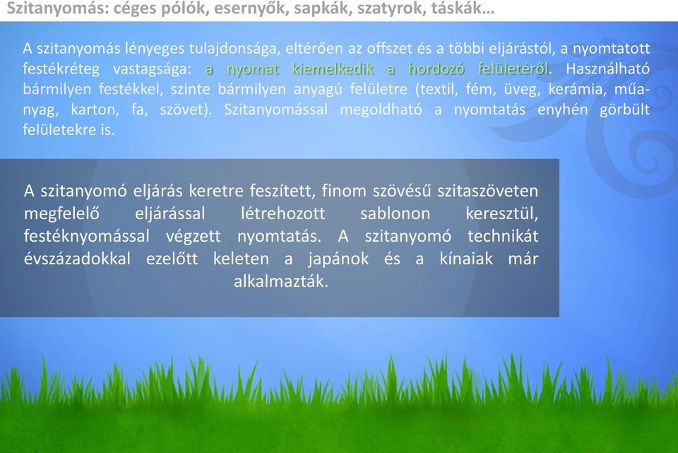 Használható bármilyen festékkel, szinte bármilyen anyagú felületre (textil, fém, üveg, kerámia, műanyag, karton, fa, szövet).