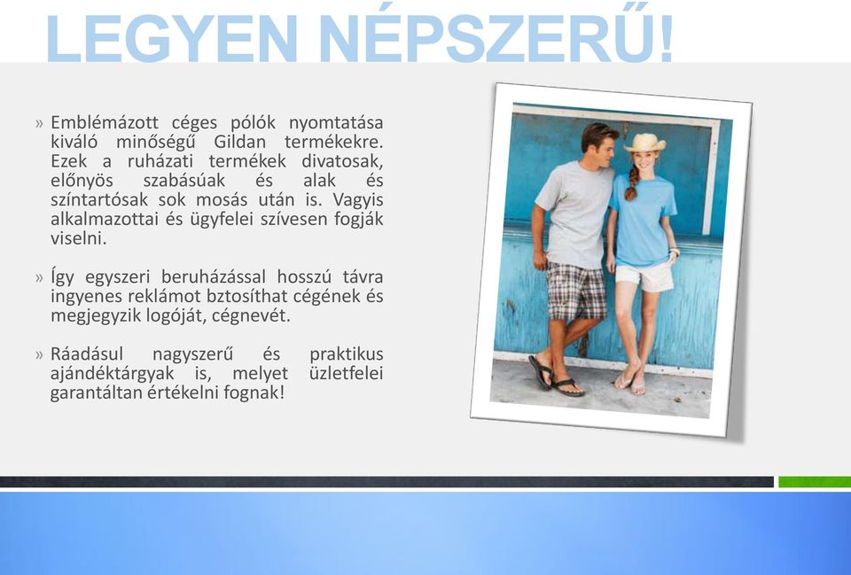 Vagyis alkalmazottai és ügyfelei szívesen fogják viselni.
