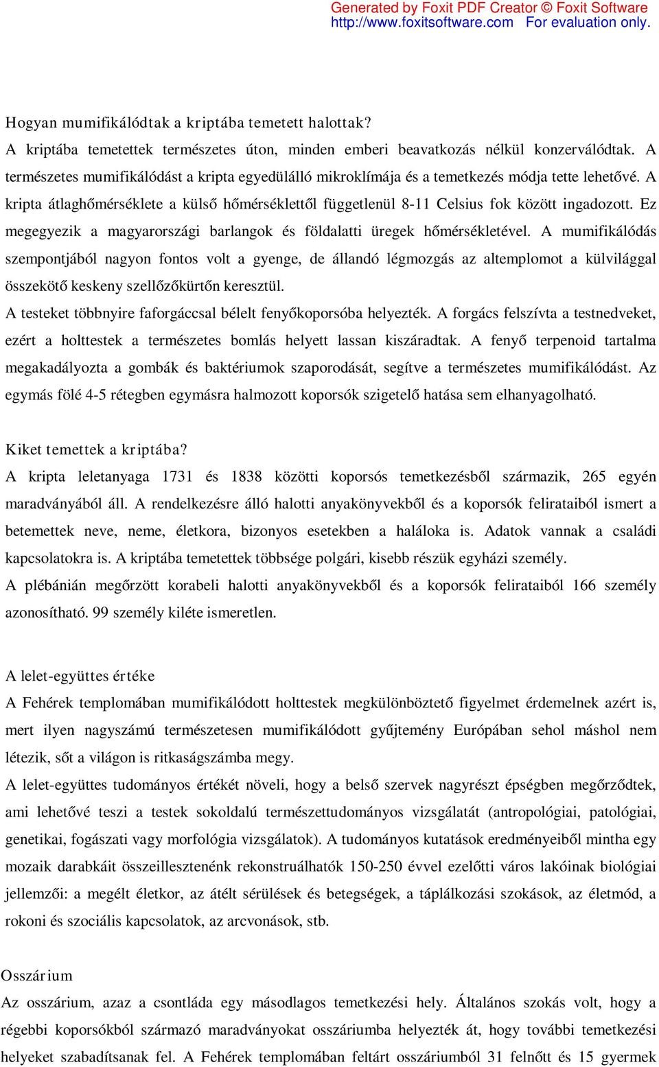 Ez megegyezik a magyarországi barlangok és földalatti üregek hőmérsékletével.