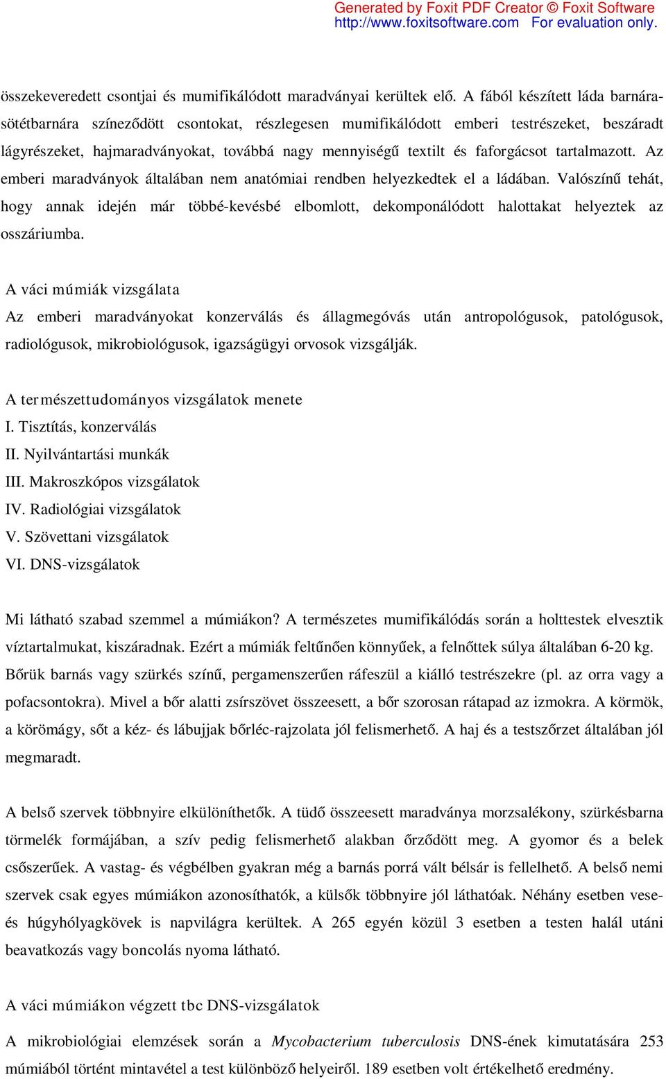 faforgácsot tartalmazott. Az emberi maradványok általában nem anatómiai rendben helyezkedtek el a ládában.