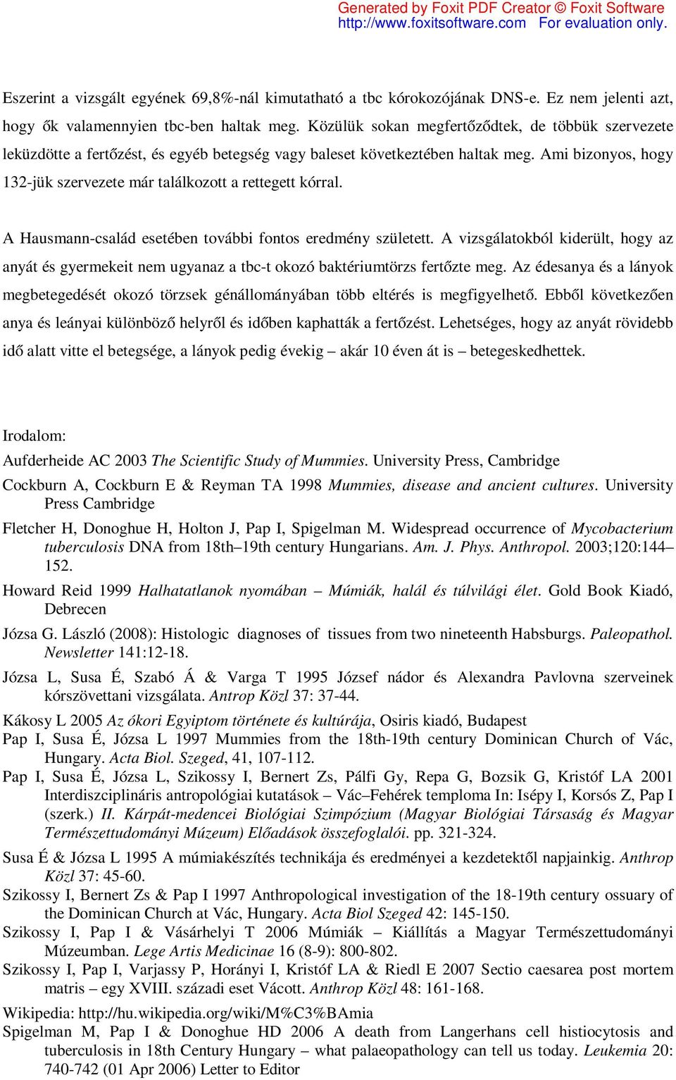 Ami bizonyos, hogy 132-jük szervezete már találkozott a rettegett kórral. A Hausmann-család esetében további fontos eredmény született.