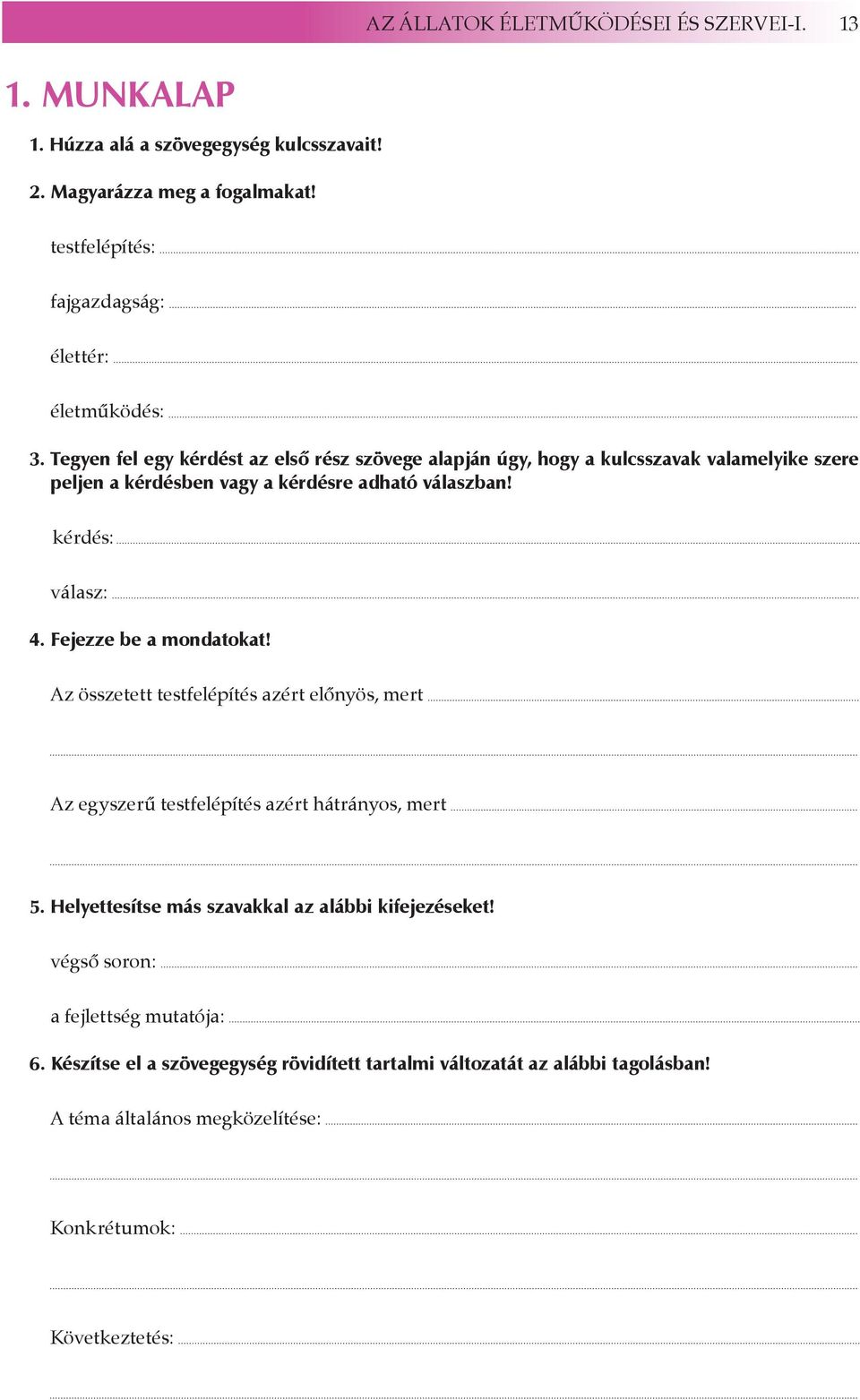 Tegyen fel egy kérdést az első rész szövege alapján úgy, hogy a kulcsszavak valamelyike szere peljen a kérdésben vagy a kérdésre adható válaszban! kérdés: válasz: 4.