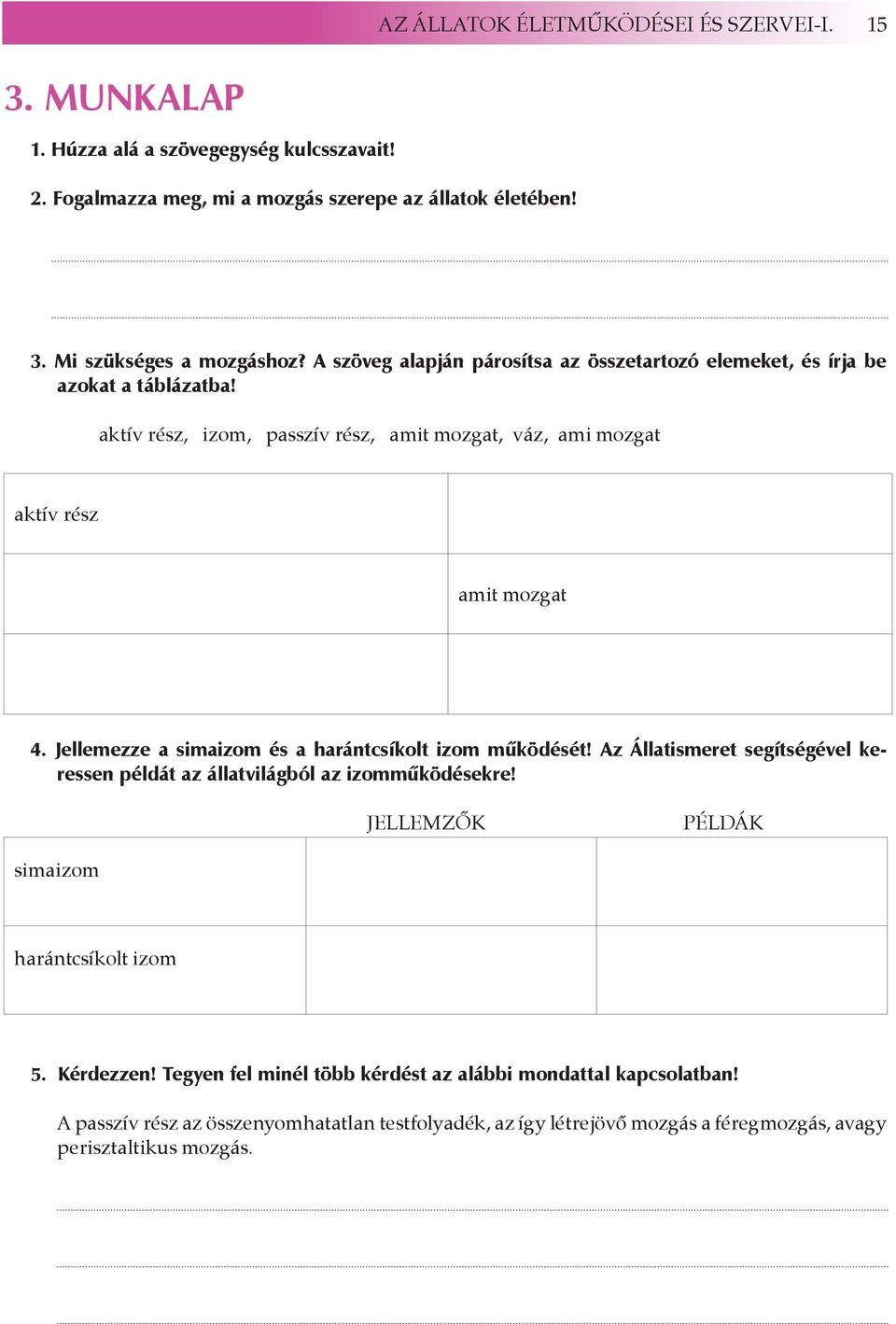 Jellemezze a simaizom és a harántcsíkolt izom működését! Az Állatismeret segítségével keressen példát az állatvilágból az izomműködésekre!