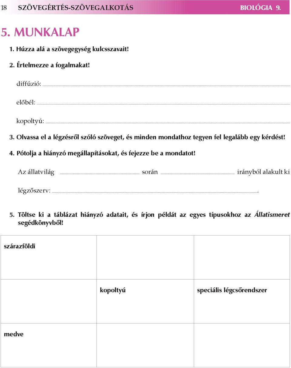 Pótolja a hiányzó megállapításokat, és fejezze be a mondatot! Az állatvilág során irányból alakult ki légzőszerv:. 5.