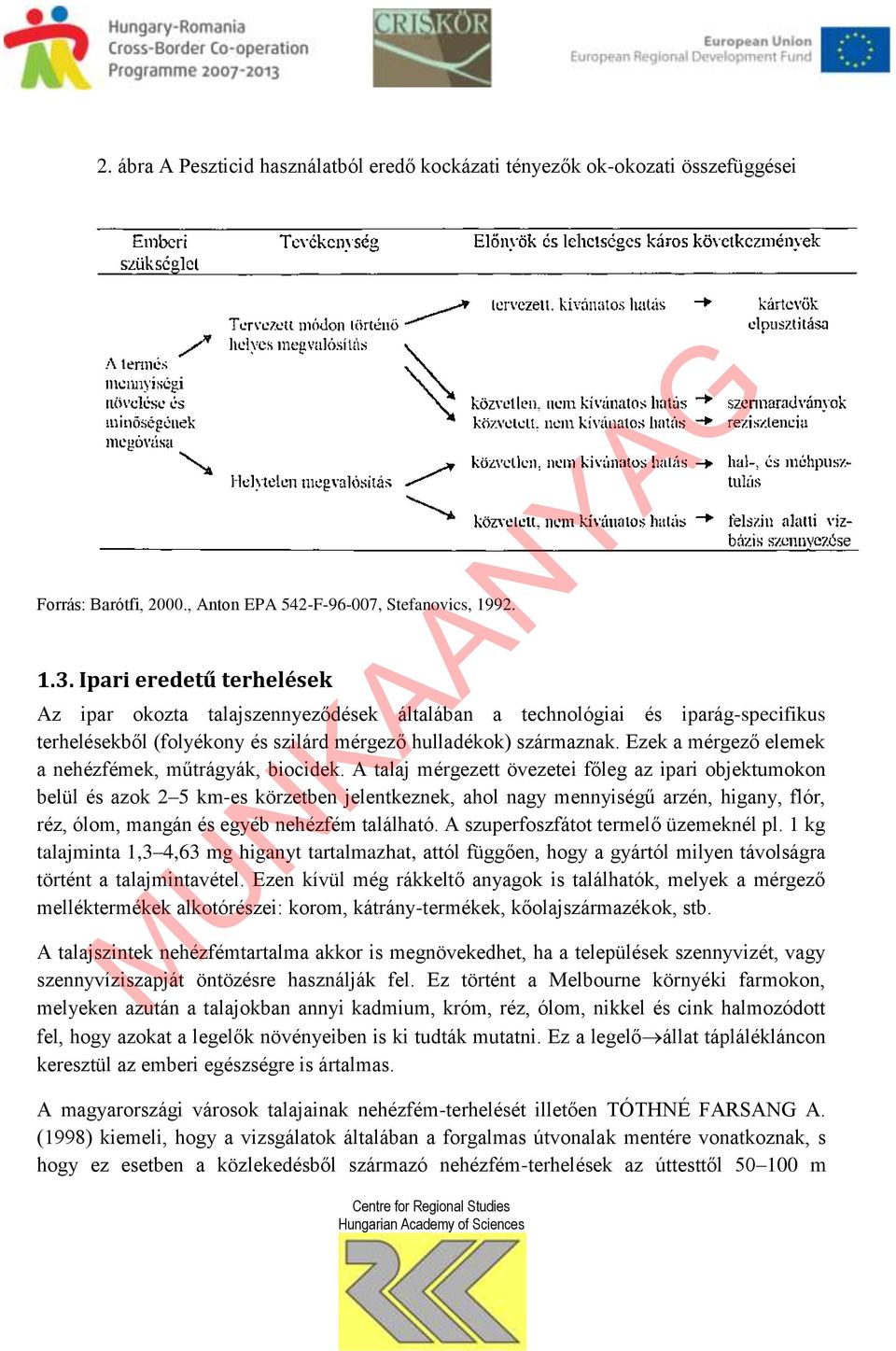 Ezek a mérgező elemek a nehézfémek, műtrágyák, biocidek.