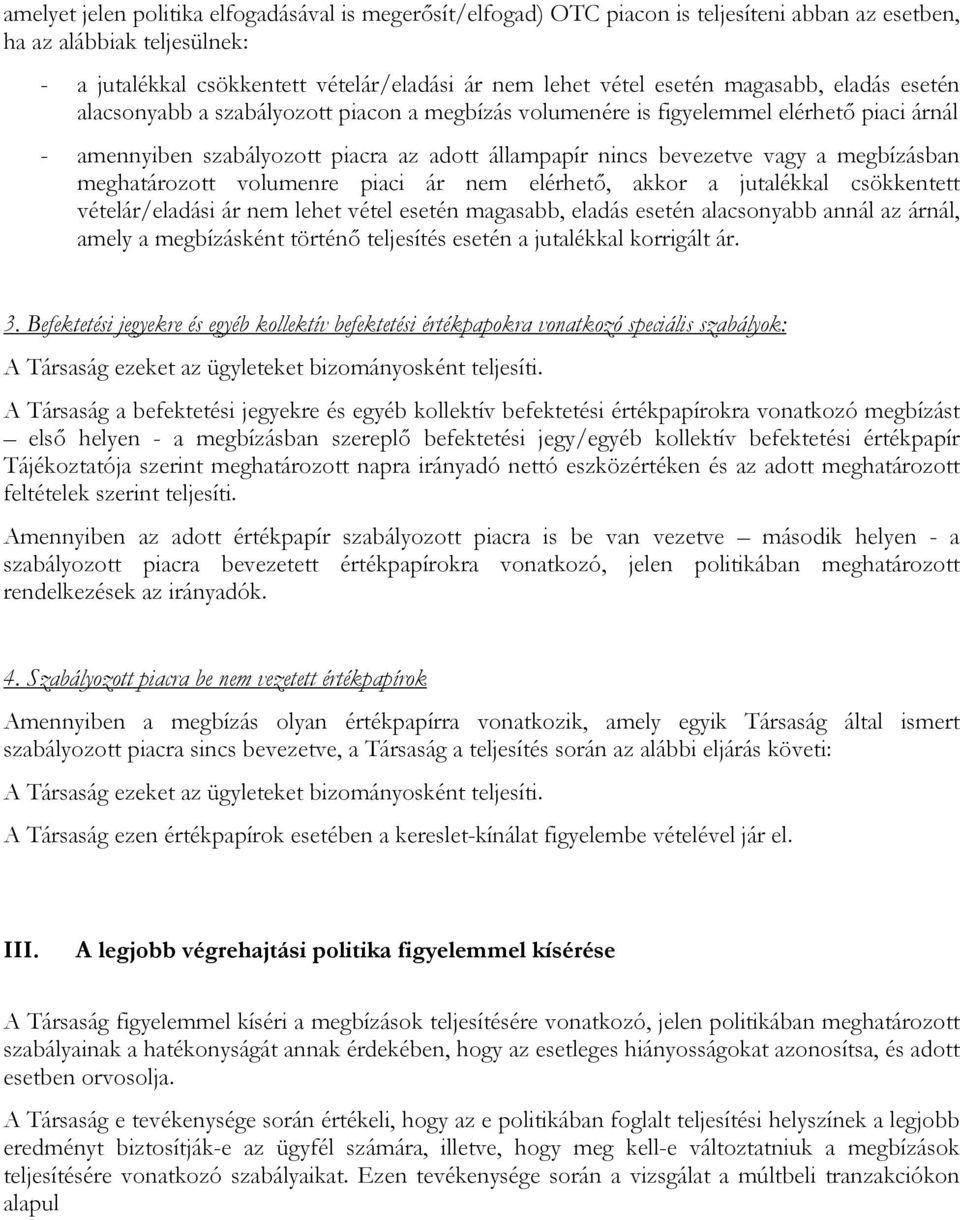 megbízásban meghatározott volumenre piaci ár nem elérhető, akkor a jutalékkal csökkentett vételár/eladási ár nem lehet vétel esetén magasabb, eladás esetén alacsonyabb annál az árnál, amely a