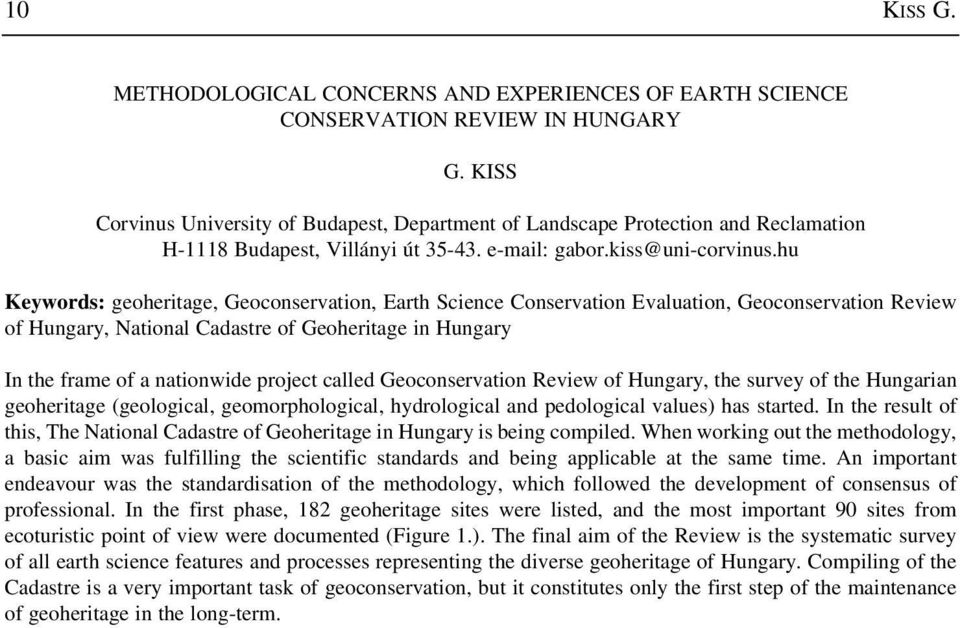 hu Keywords: geoheritage, Geoconservation, Earth Science Conservation Evaluation, Geoconservation Review of Hungary, National Cadastre of Geoheritage in Hungary In the frame of a nationwide project