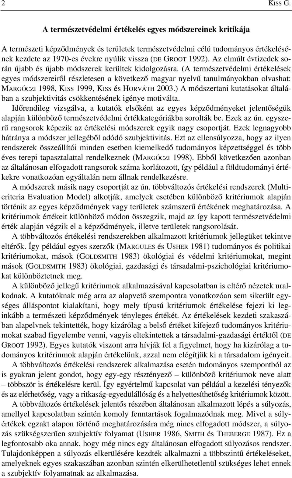 Az elmúlt évtizedek során újabb és újabb módszerek kerültek kidolgozásra.
