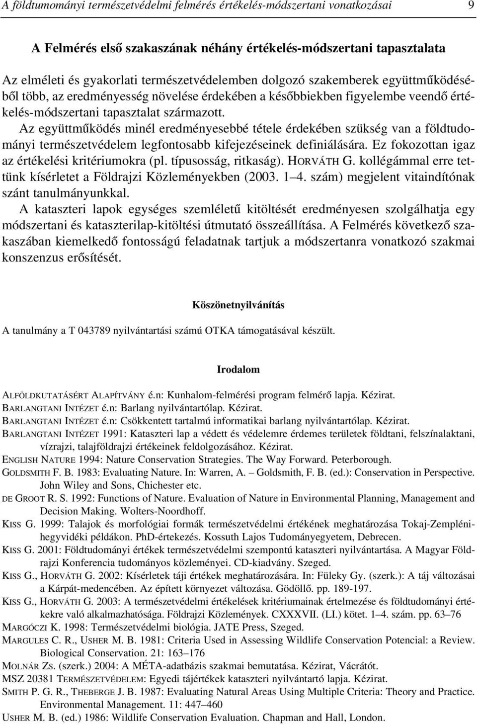 Az együttmûködés minél eredményesebbé tétele érdekében szükség van a földtudományi természetvédelem legfontosabb kifejezéseinek definiálására. Ez fokozottan igaz az értékelési kritériumokra (pl.