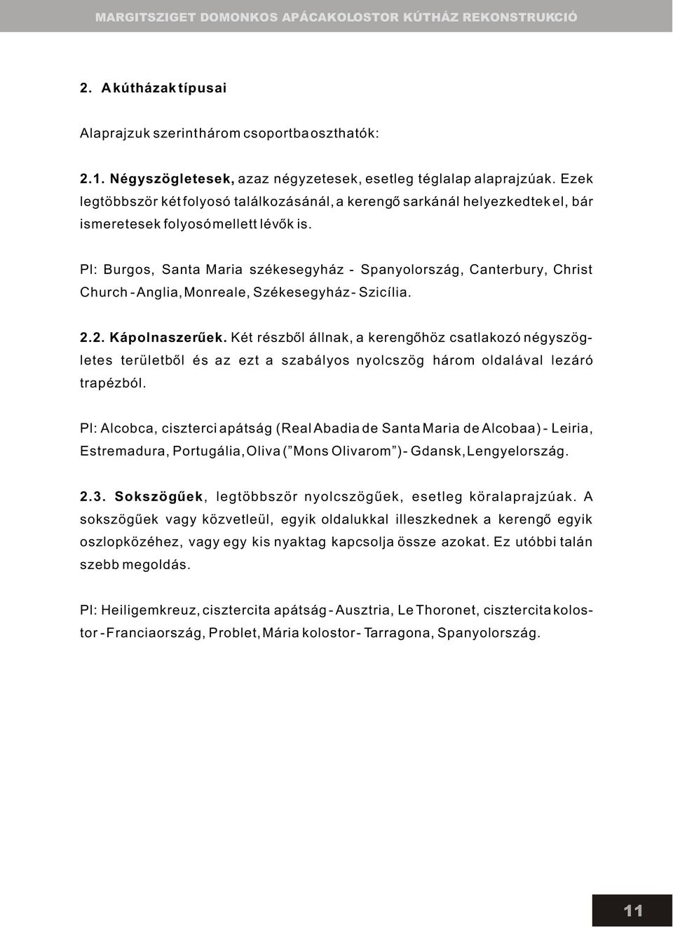 Pl: Burgos, Santa Maria székesegyház - Spanyolország, Canterbury, Christ Church - Anglia, Monreale, Székesegyház - Szicília. 2.2. Kápolnaszerûek.