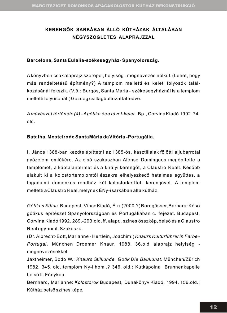 ) Gazdag csillagboltozattal fedve. A mûvészet története (4) - A gótika és a távol-kelet. Bp., Corvina Kiadó 1992. 74. old. Batalha, Mosteiro de Santa Mária da Vitória - Portugália. I.