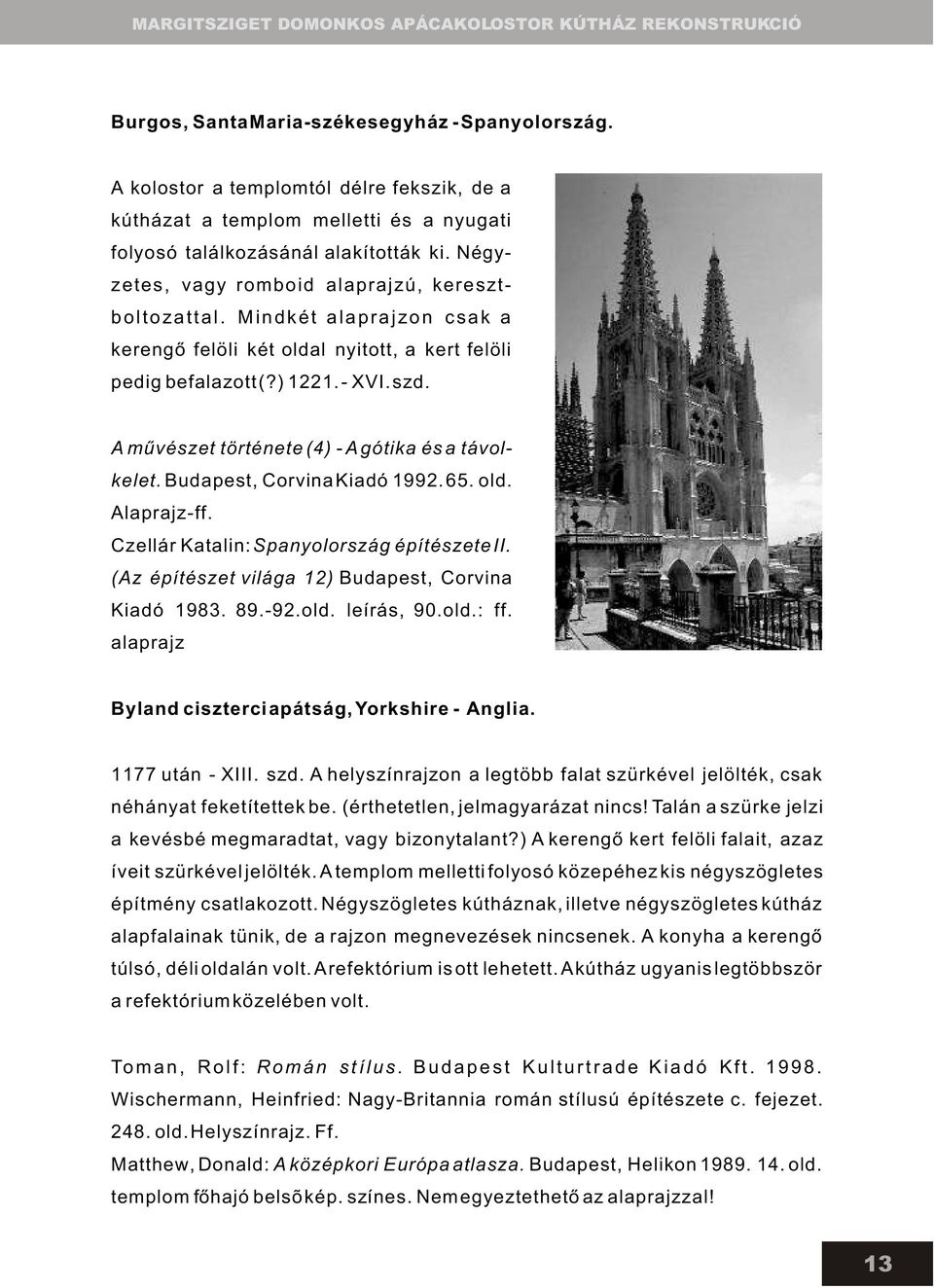 A mûvészet története (4) - A gótika és a távolkelet. Budapest, Corvina Kiadó 1992. 65. old. Alaprajz-ff. Czellár Katalin: Spanyolország építészete II.