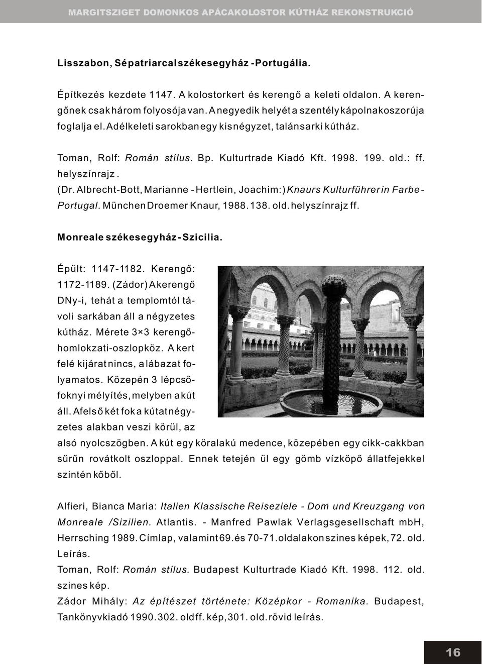 helyszínrajz. (Dr. Albrecht-Bott, Marianne - Hertlein, Joachim:) Knaurs Kulturführer in Farbe - Portugal. München Droemer Knaur, 1988. 138. old. helyszínrajz ff. Monreale székesegyház - Szicilia.