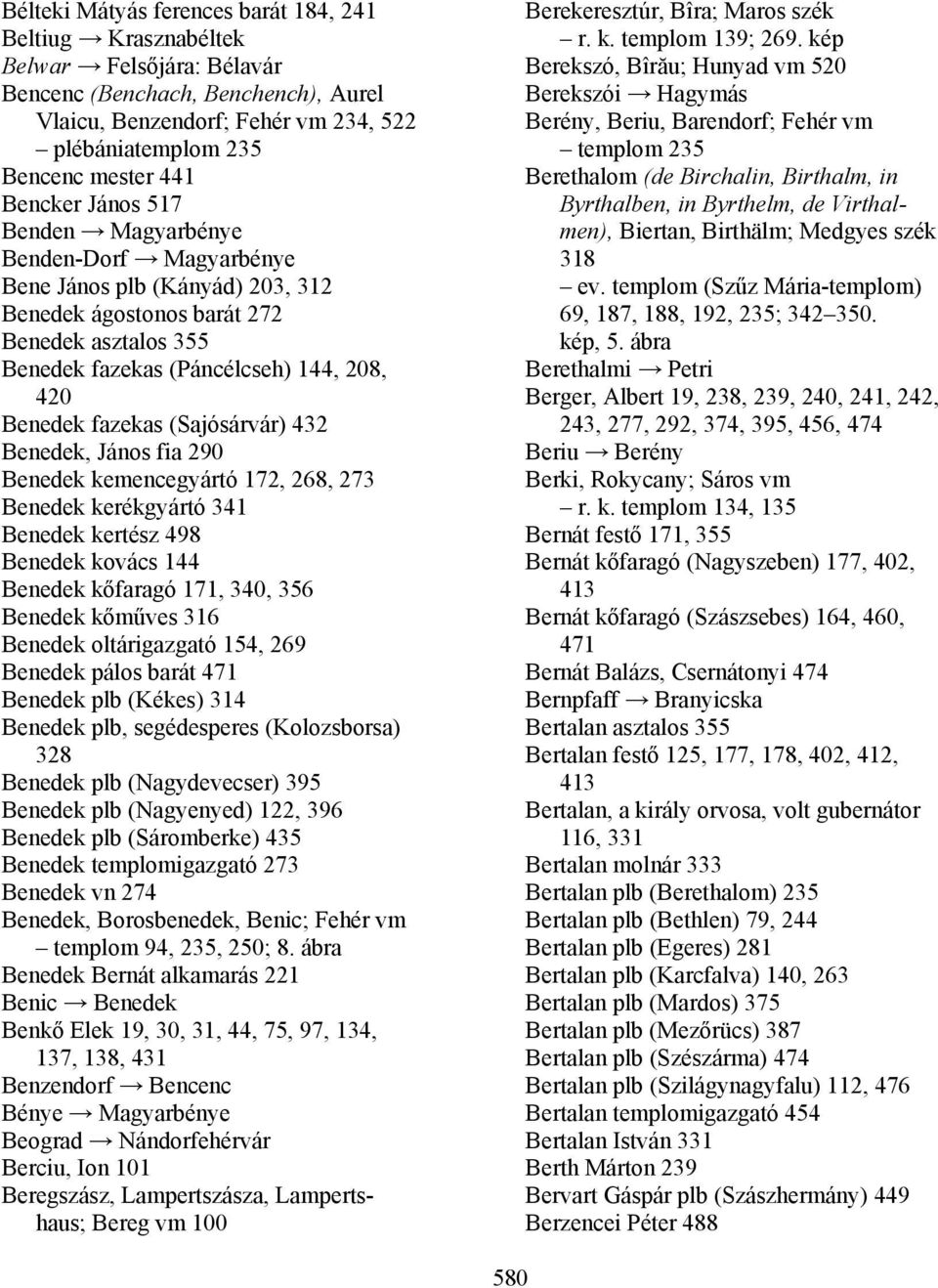 fazekas (Sajósárvár) 432 Benedek, János fia 290 Benedek kemencegyártó 172, 268, 273 Benedek kerékgyártó 341 Benedek kertész 498 Benedek kovács 144 Benedek kőfaragó 171, 340, 356 Benedek kőműves 316