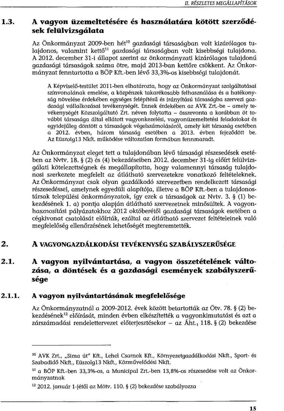 volt kisebbségi tulajdona. A 2012. december 31-i állapot szerint az önkormányzati kizárólagos tulajdonú gazdasági társaságok száma ötre, majd 2013-ban kettőre csökkent.