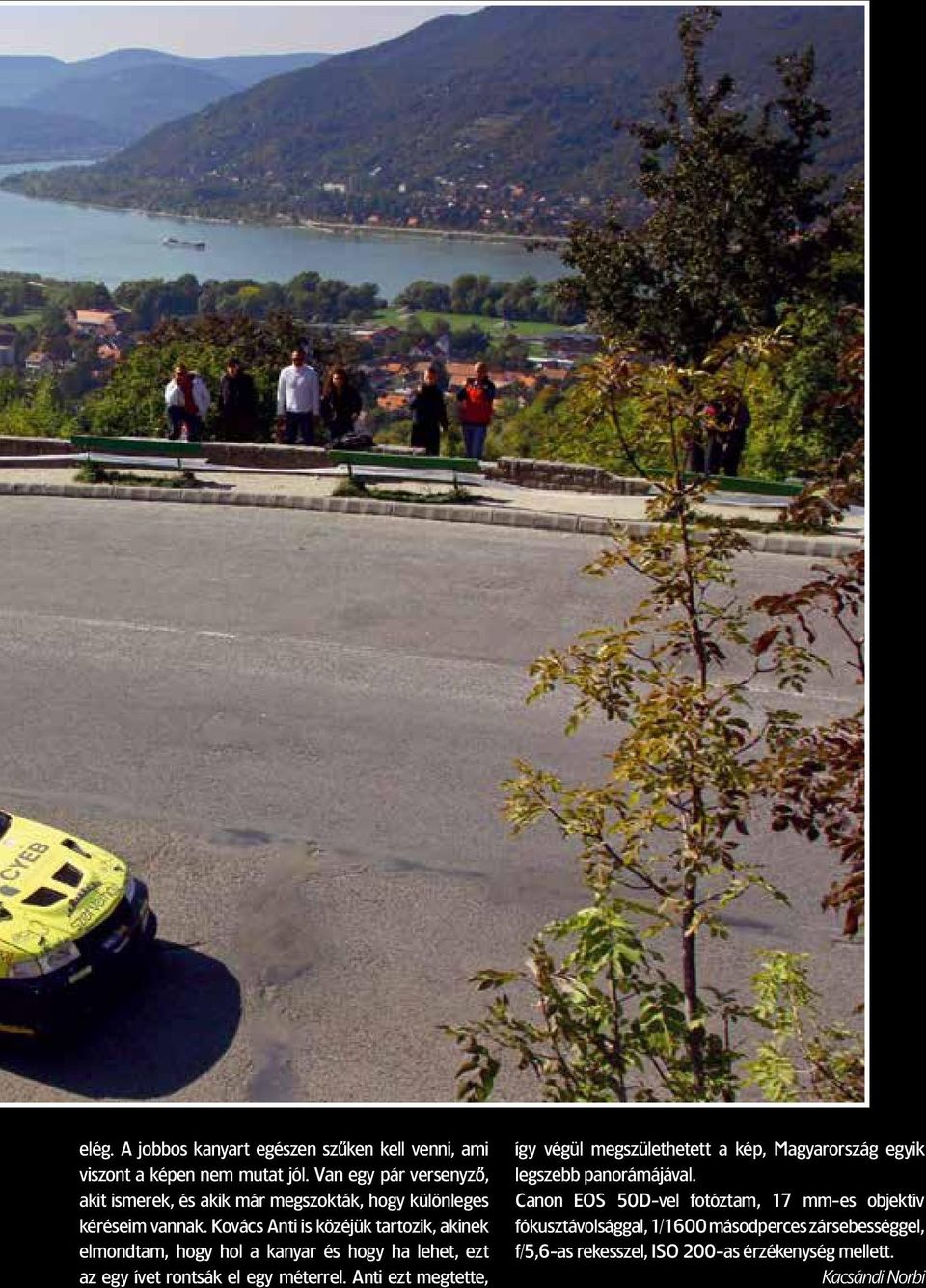 Kovács Anti is közéjük tartozik, akinek elmondtam, hogy hol a kanyar és hogy ha lehet, ezt az egy ívet rontsák el egy méterrel.