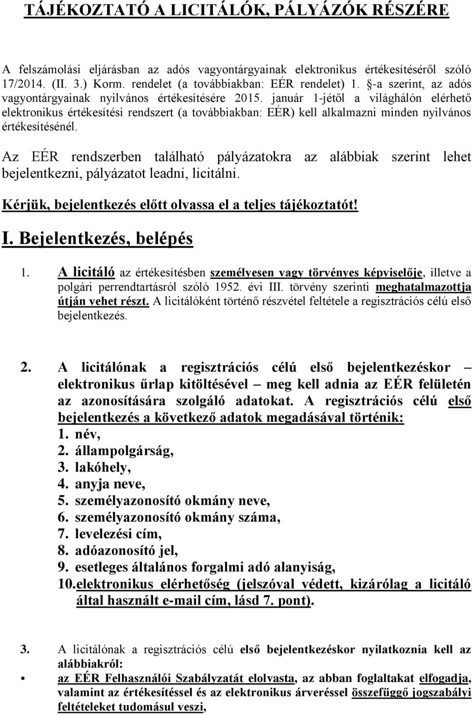 január 1-jétől a világhálón elérhető elektronikus értékesítési rendszert (a továbbiakban: EÉR) kell alkalmazni minden nyilvános értékesítésénél.