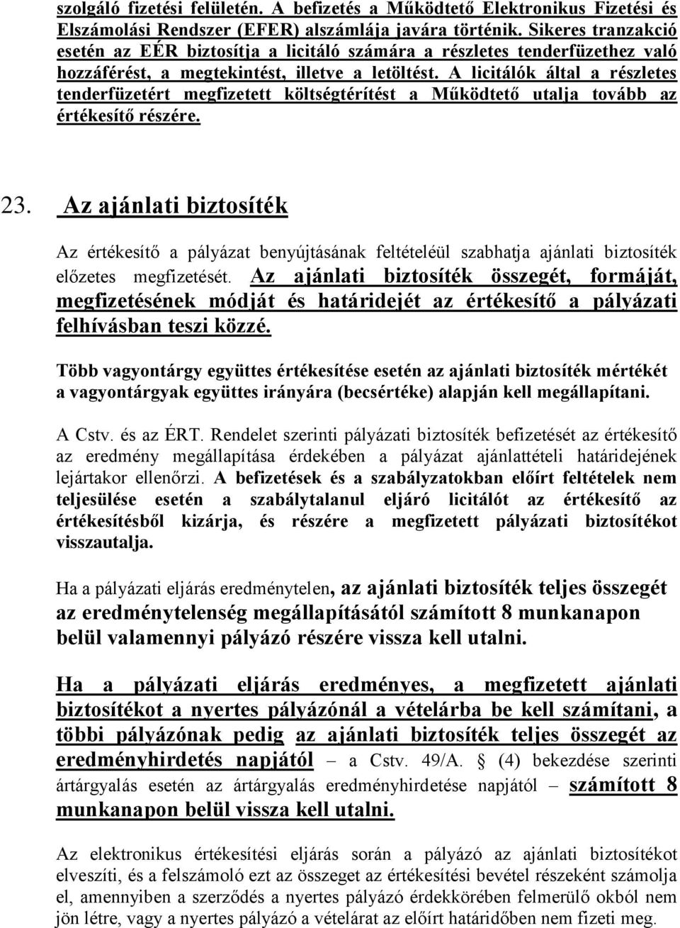 A licitálók által a részletes tenderfüzetért megfizetett költségtérítést a Működtető utalja tovább az értékesítő részére. 23.