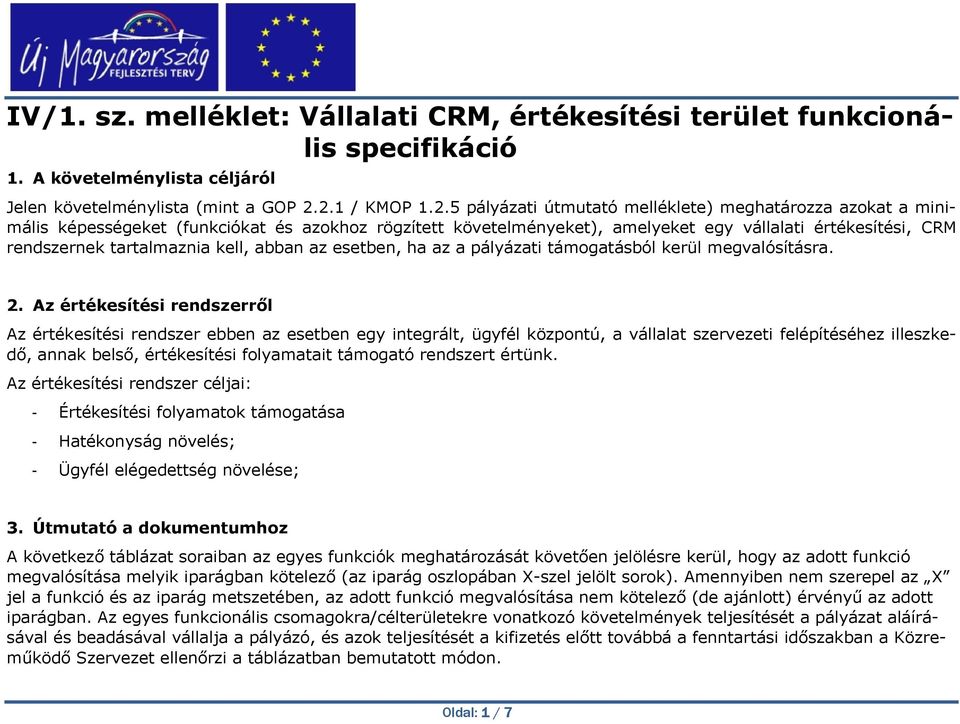 tartalmaznia kell, abban az esetben, ha az a pályázati támogatásból kerül megvalósításra. 2.