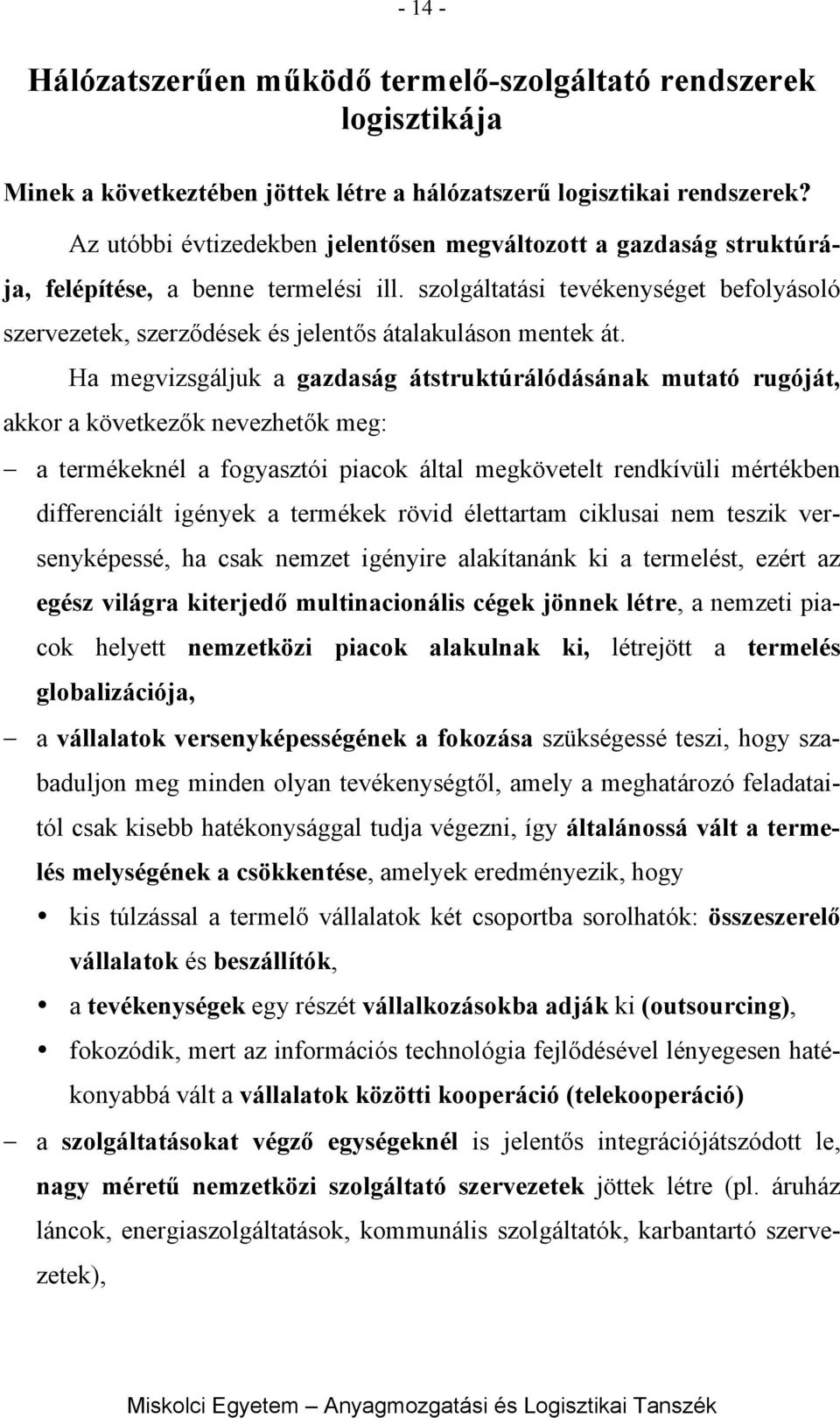 szolgáltatási tevékenységet befolyásoló szervezetek, szerződések és jelentős átalakuláson mentek át.