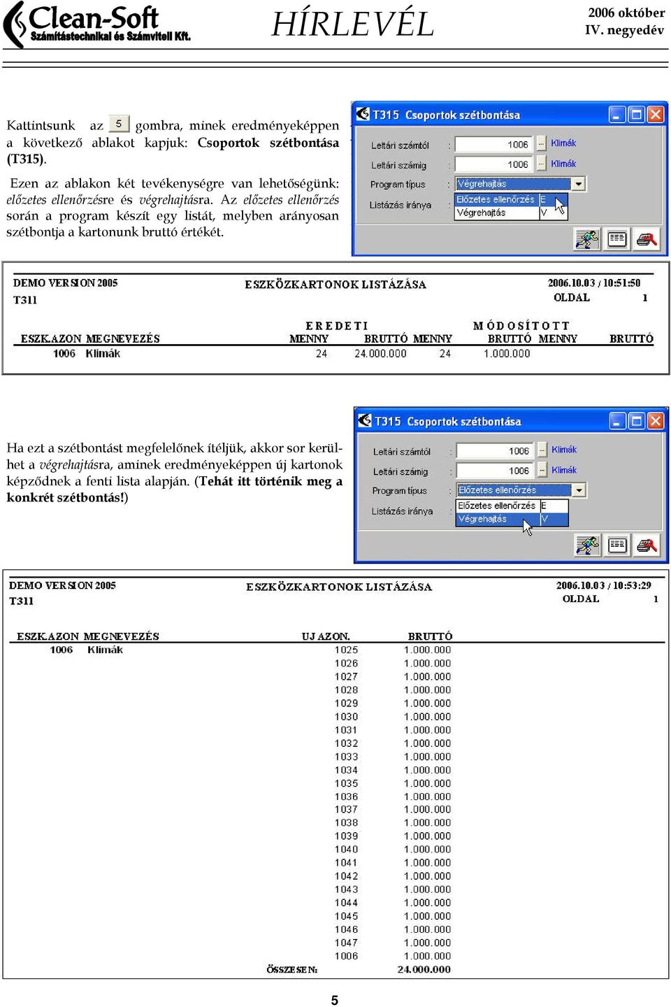 Az előzetes ellenőrzés során a program készít egy listát, melyben arányosan szétbontja a kartonunk bruttó értékét.