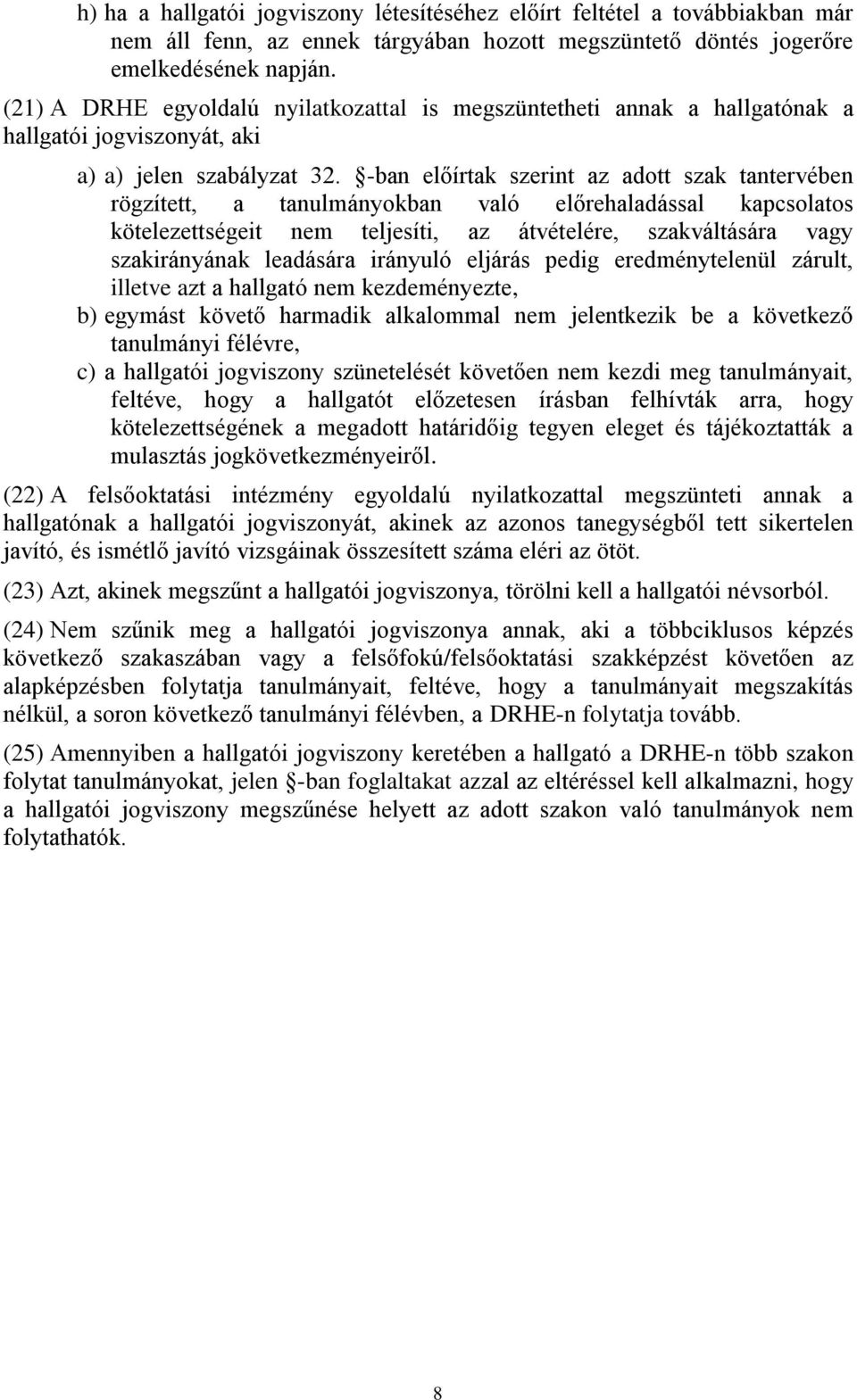 -ban előírtak szerint az adott szak tantervében rögzített, a tanulmányokban való előrehaladással kapcsolatos kötelezettségeit nem teljesíti, az átvételére, szakváltására vagy szakirányának leadására