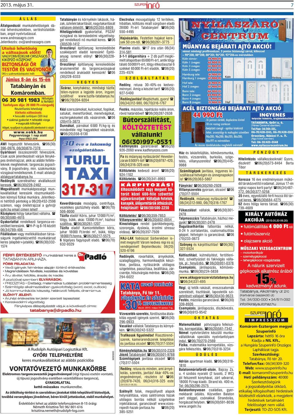 06(20)355-8809 Hitelügyintézői gyakorlattal, PSZÁF vizsgával és kereskedelmi végzettséggel rendelkező nő munkát keres. 06 (30)539-1412 Oroszlányi építőanyag kereskedésbe szakképzett eladót keresünk!