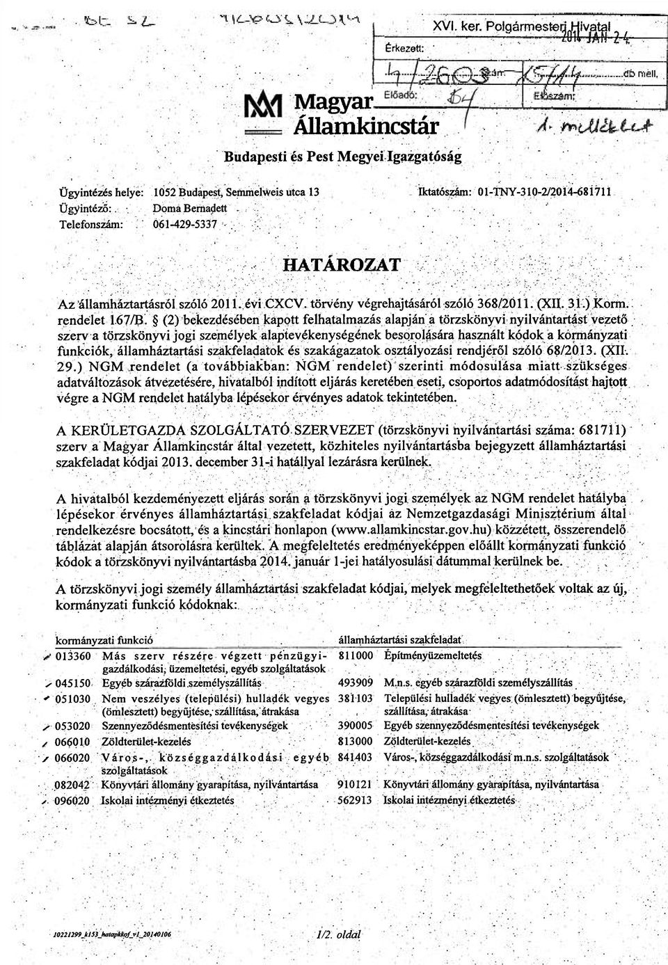 Iktatószám: 0 l-tny-310-2/2014-681711 Az államháztartásról szóló 2011 évi CXCV. törvény végrehajtásáról szóló 368/2011.(XII. 31.) Korm. rendelet 167/B.