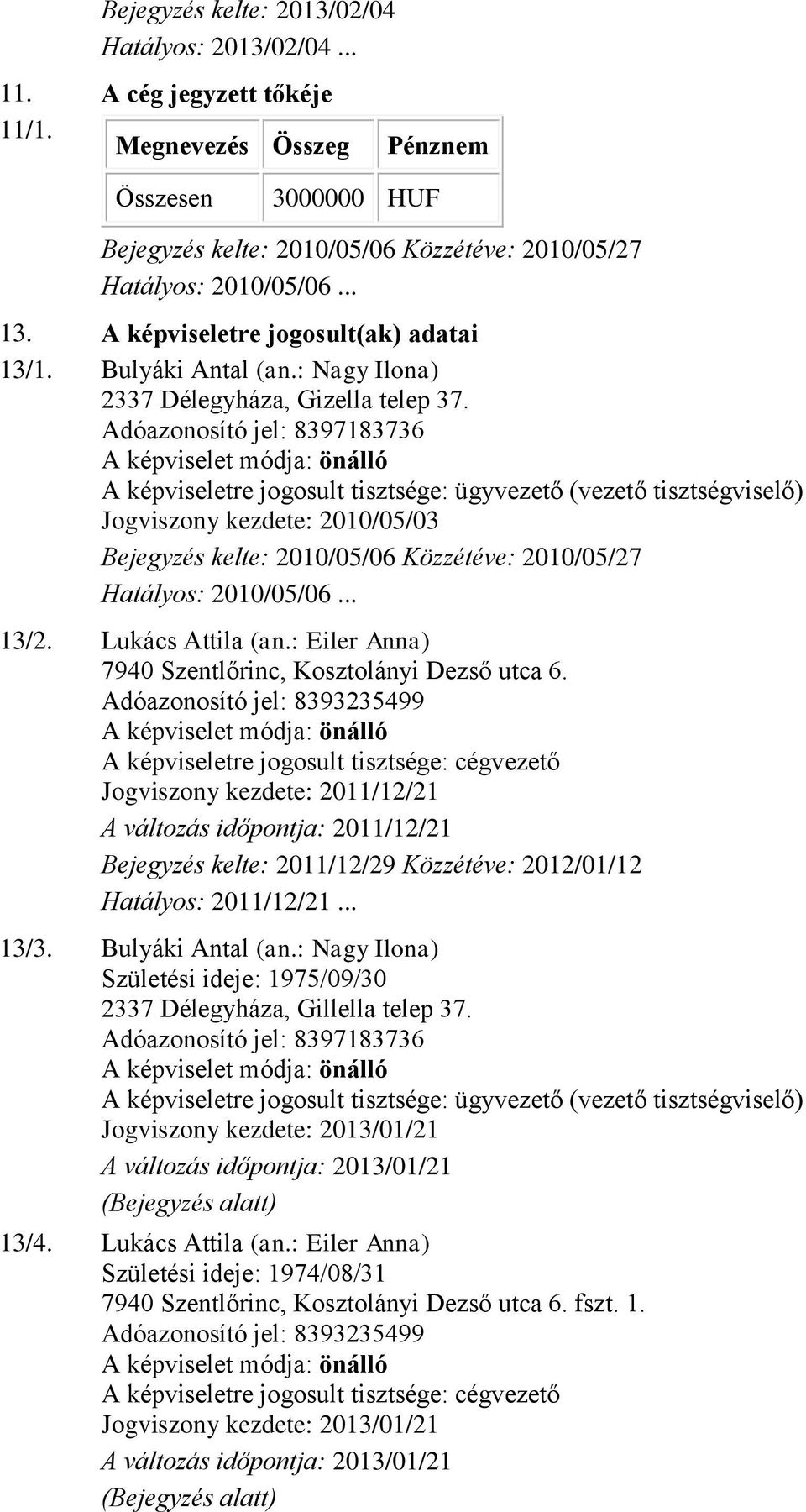 : Eiler Anna) 7940 Szentlőrinc, Kosztolányi Dezső utca 6.