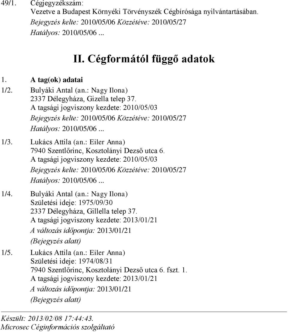 A tagsági jogviszony kezdete: 2010/05/03 1/4. Bulyáki Antal (an.: Nagy Ilona) Születési ideje: 1975/09/30 2337 Délegyháza, Gillella telep 37.