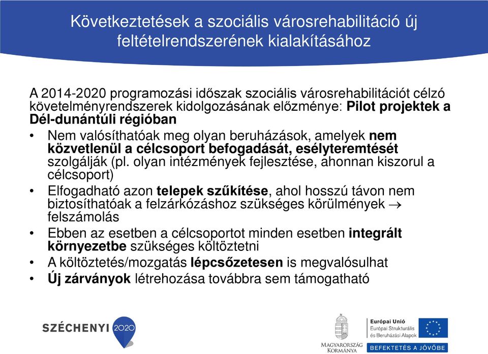 (pl. olyan intézmények fejlesztése, ahonnan kiszorul a célcsoport) Elfogadható azon telepek szűkítése, ahol hosszú távon nem biztosíthatóak a felzárkózáshoz szükséges körülmények