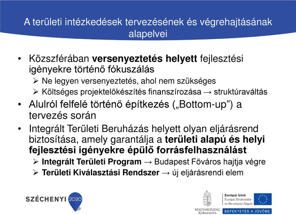 Bottom-up ) a tervezés során Integrált Területi Beruházás helyett olyan eljárásrend biztosítása, amely garantálja a területi alapú és helyi