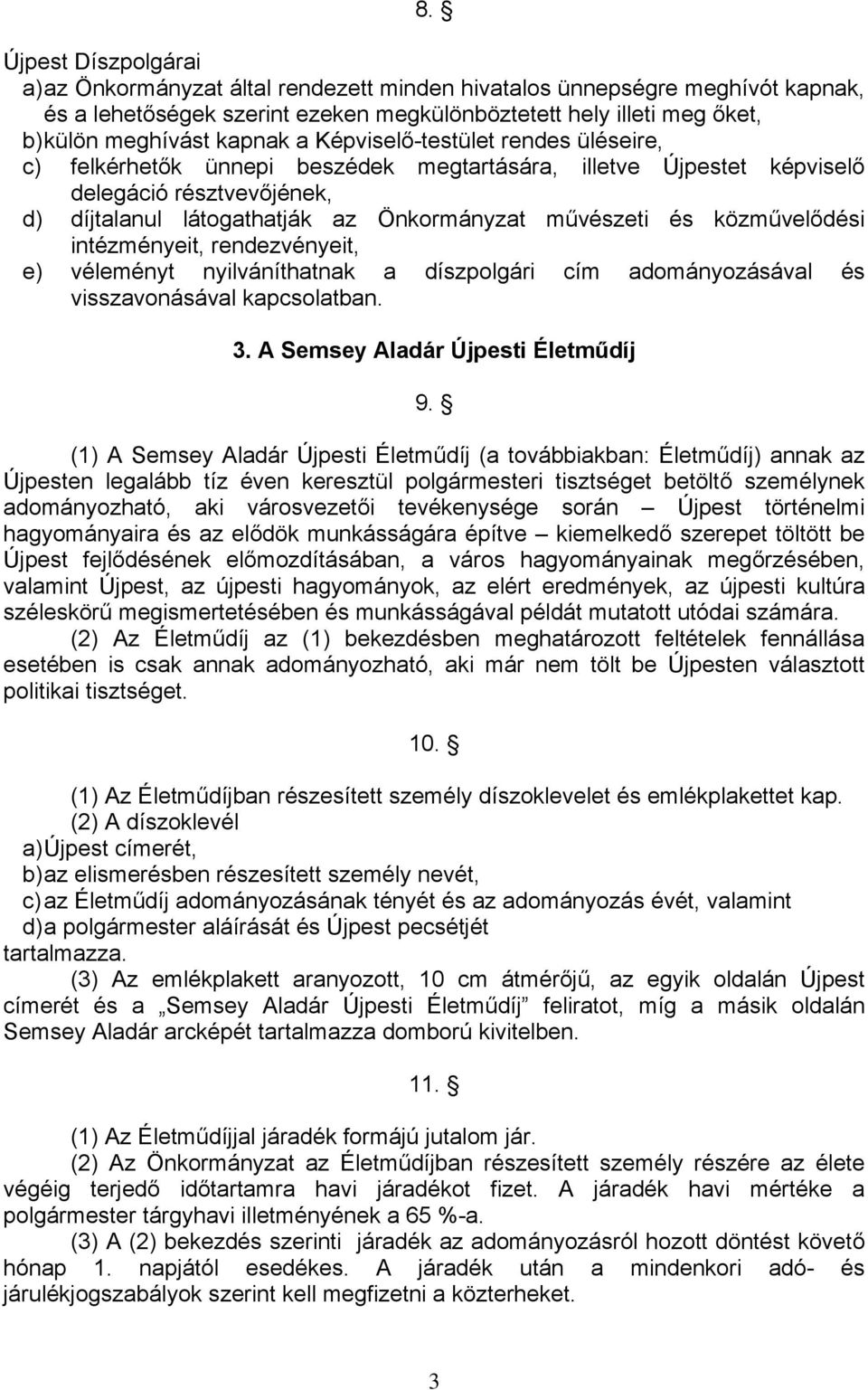 közművelődési intézményeit, rendezvényeit, e) véleményt nyilváníthatnak a díszpolgári cím adományozásával és visszavonásával kapcsolatban. 3. A Semsey Aladár Újpesti Életműdíj 9.