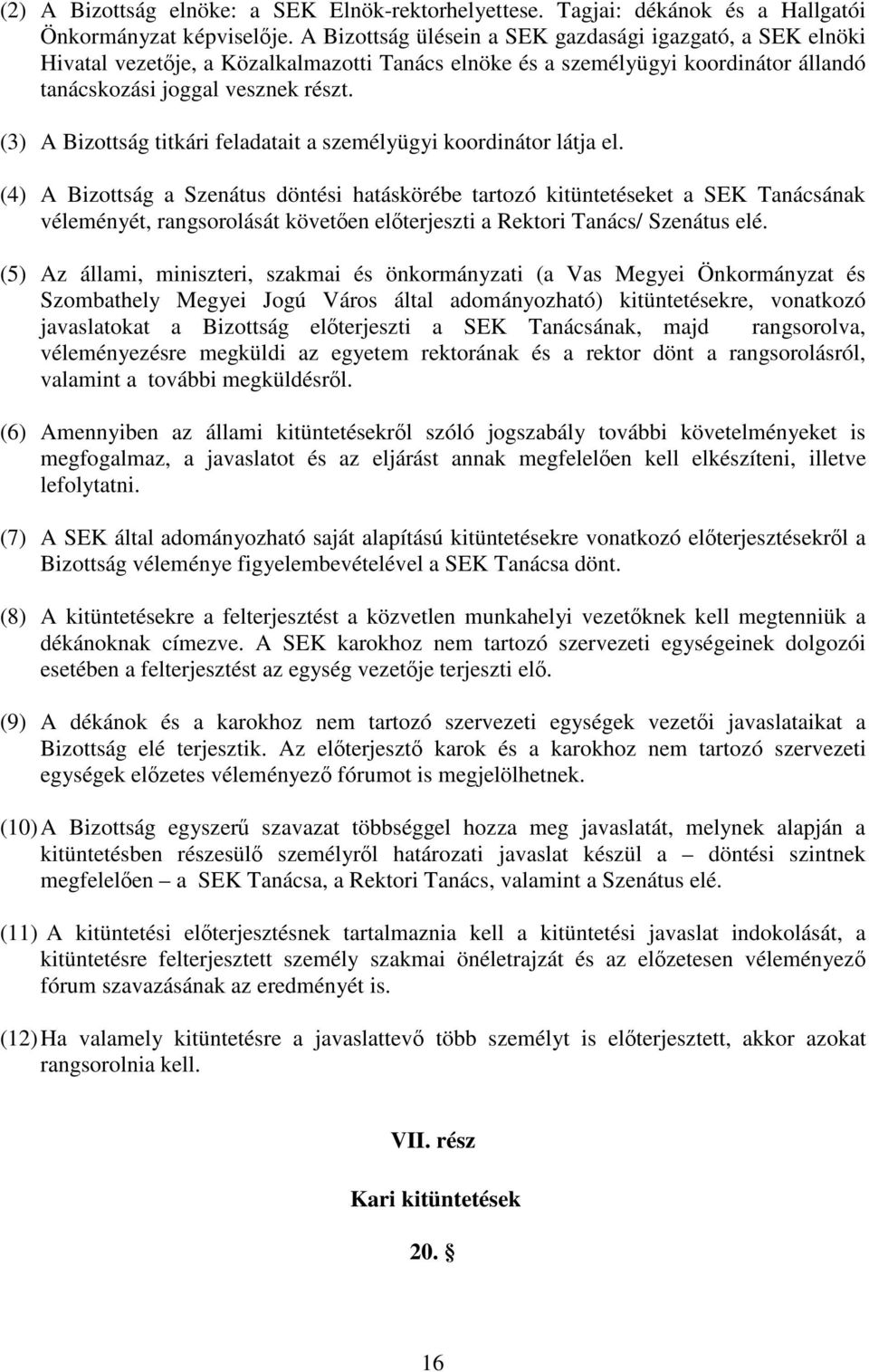 (3) A Bizottság titkári feladatait a személyügyi koordinátor látja el.