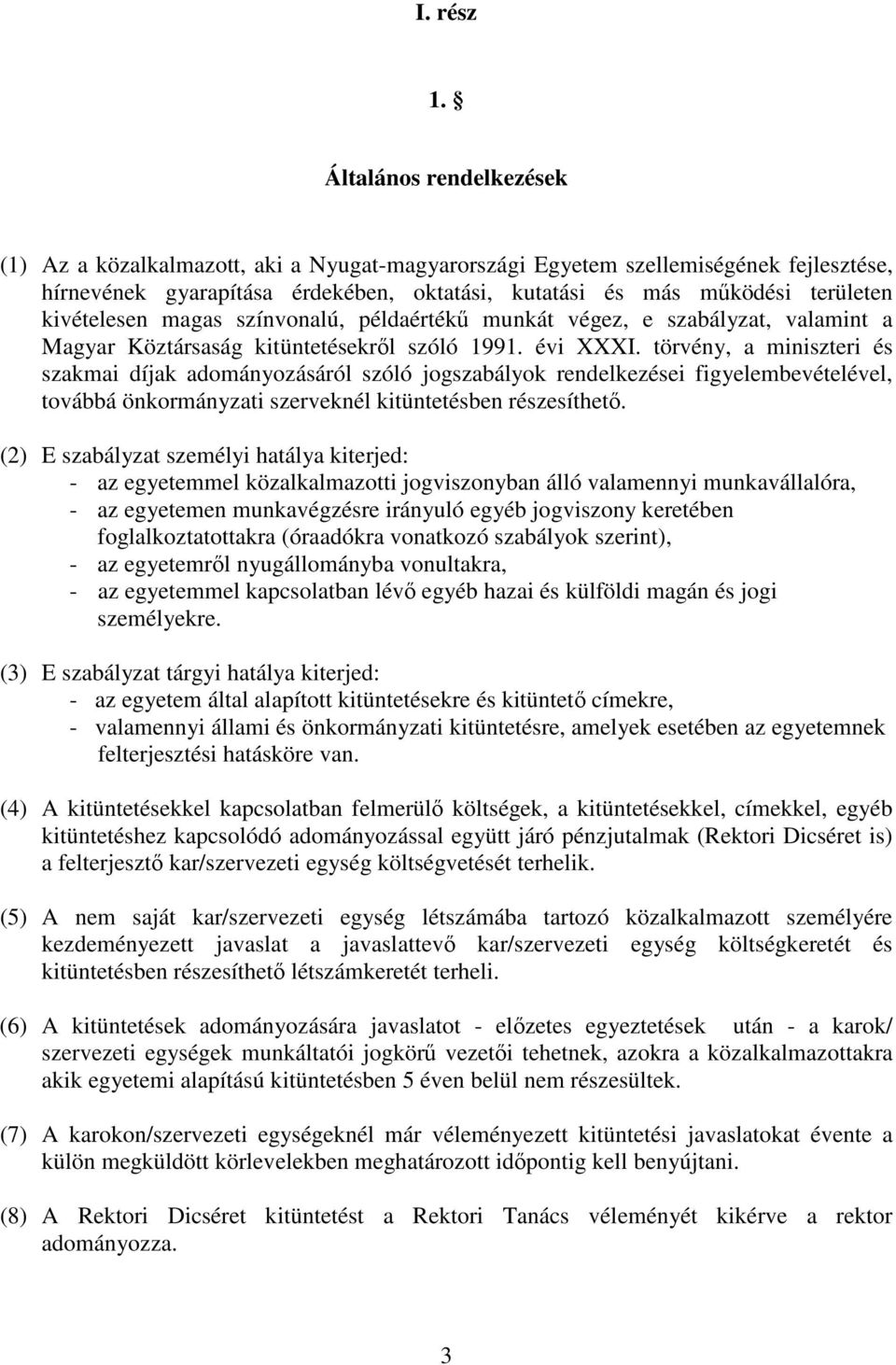 kivételesen magas színvonalú, példaérték munkát végez, e szabályzat, valamint a Magyar Köztársaság kitüntetésekrl szóló 1991. évi XXXI.