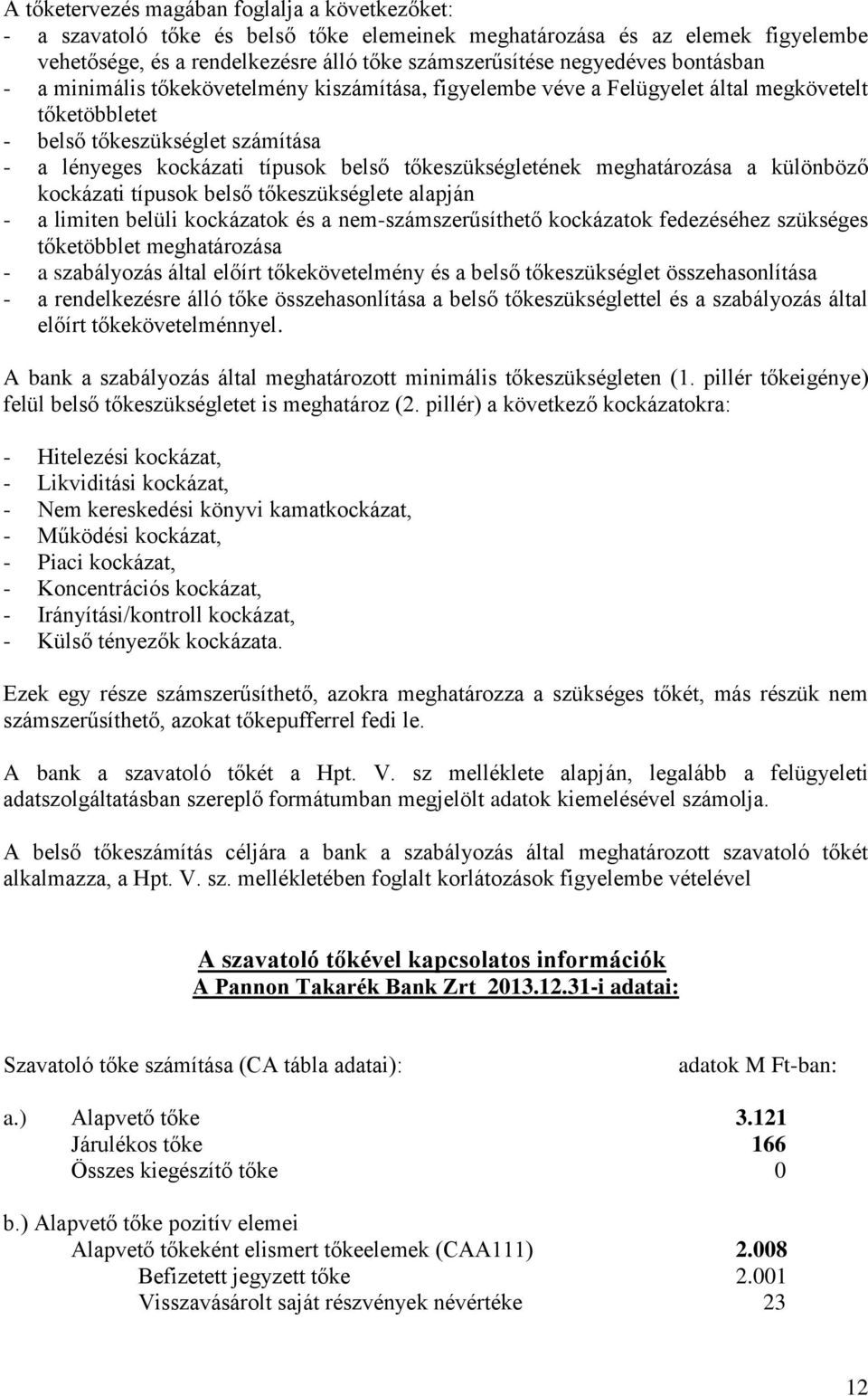 tőkeszükségletének meghatározása a különböző kockázati típusok belső tőkeszükséglete alapján - a limiten belüli kockázatok és a nem-számszerűsíthető kockázatok fedezéséhez szükséges tőketöbblet