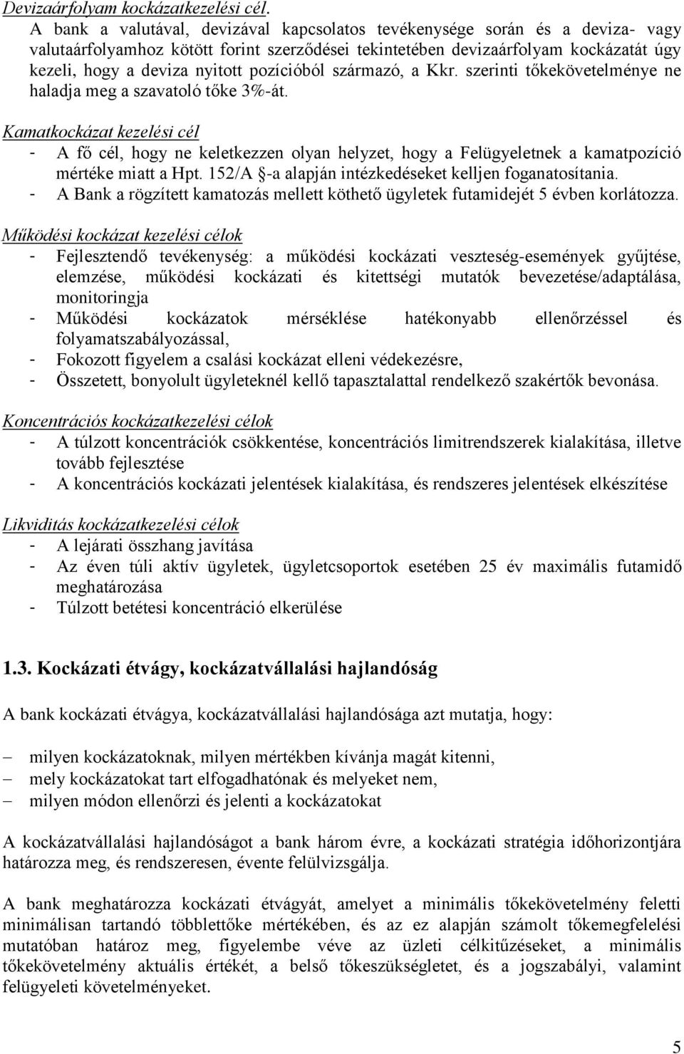 pozícióból származó, a Kkr. szerinti tőkekövetelménye ne haladja meg a szavatoló tőke 3%-át.