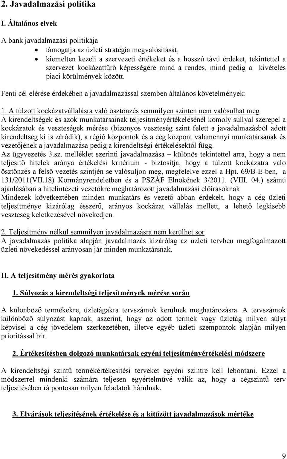 képességére mind a rendes, mind pedig a kivételes piaci körülmények között. Fenti cél elérése érdekében a javadalmazással szemben általános követelmények: 1.