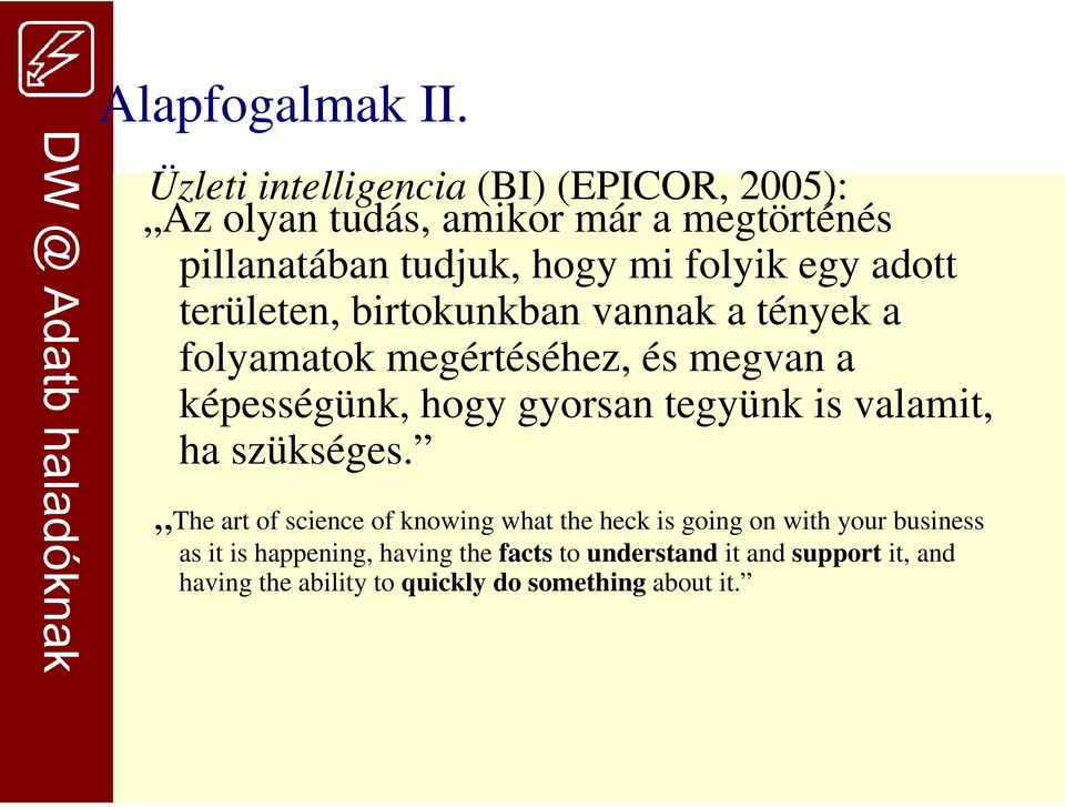 egy adott területen, birtokunkban vannak a tények a folyamatok megértéséhez, és megvan a képességünk, hogy gyorsan