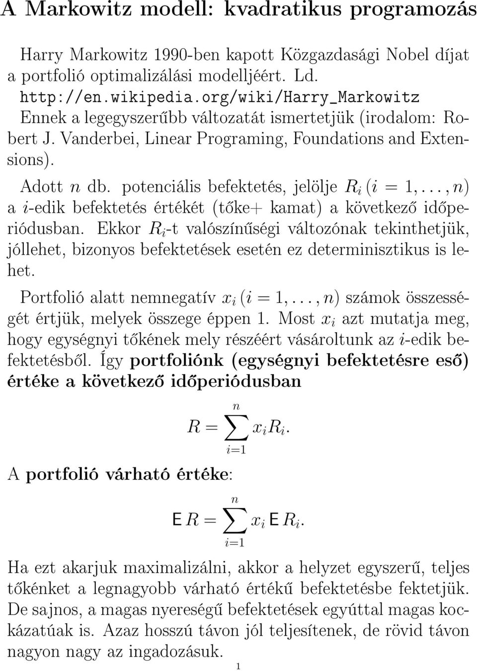 potenciális befektetés, jelölje R i (i = 1,..., n a i-edik befektetés értékét (t ke+ kamat a következ id periódusban.