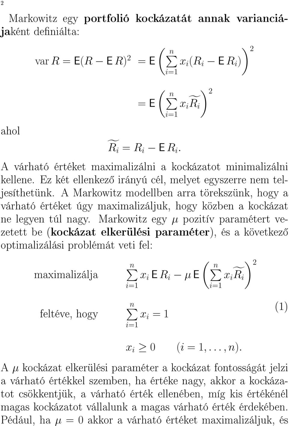 A Markowitz modellben arra törekszünk, hogy a várható értéket úgy maximalizáljuk, hogy közben a kockázat ne legyen túl nagy.