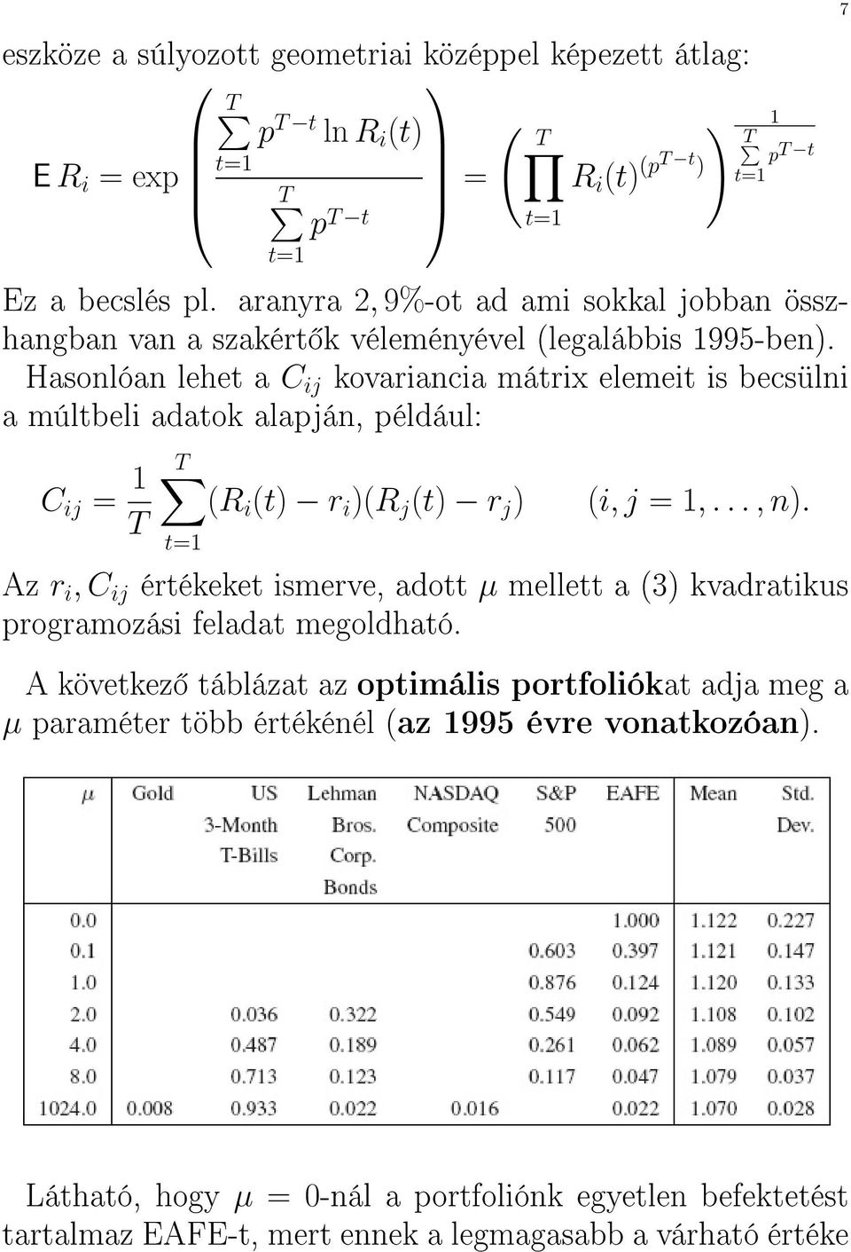 Hasonlóan lehet a C ij kovariancia mátrix elemeit is becsülni a múltbeli adatok alapján, például: C ij = 1 T (R i (t r i (R j (t r j (i, j = 1,..., n.