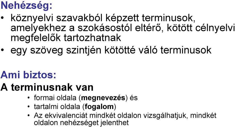 Ami biztos: A terminusnak van formai oldala (megnevezés) és tartalmi oldala