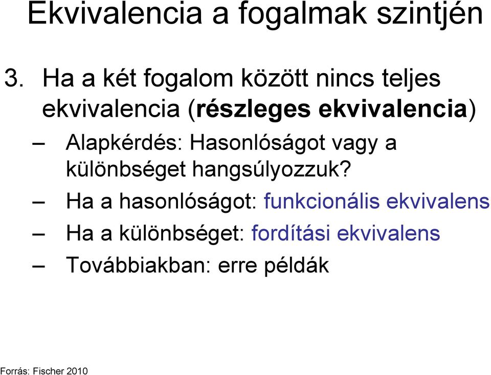 Alapkérdés: Hasonlóságot vagy a különbséget hangsúlyozzuk?