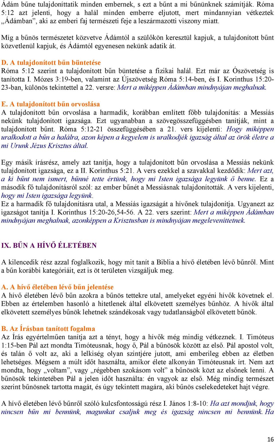 Míg a bűnös természetet közvetve Ádámtól a szülőkön keresztül kapjuk, a tulajdonított bűnt közvetlenül kapjuk, és Ádámtól egyenesen nekünk adatik át. D.