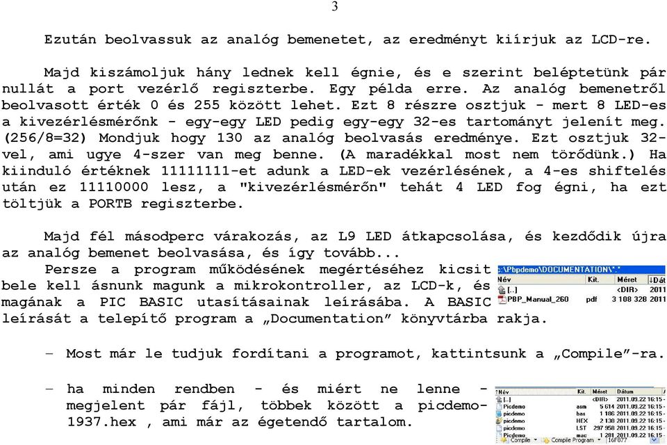 (256/8=32) Mondjuk hogy 130 az analóg beolvasás eredménye. Ezt osztjuk 32- vel, ami ugye 4-szer van meg benne. (A maradékkal most nem törıdünk.