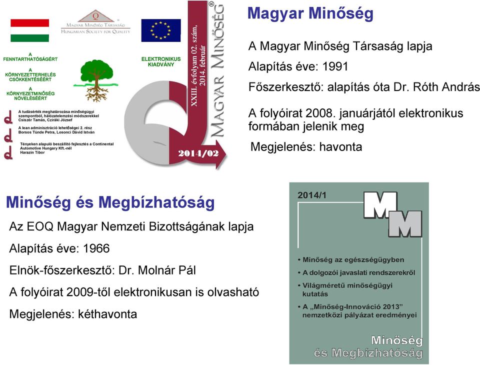 -nél Harazin Tibor 20 XXIII XIII. évfolyam 02. szám, 2014 14. február 2014/02 Magyar Minőség A Magyar Minőség Társaság lapja Alapítás éve: 1991 Főszerkesztő: alapítás óta Dr.