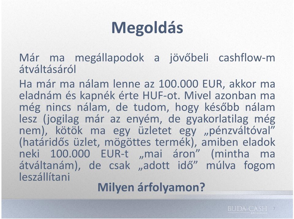 Mivel azonban ma még nincs nálam, de tudom, hogy később nálam lesz (jogilag már az enyém, de gyakorlatilag még